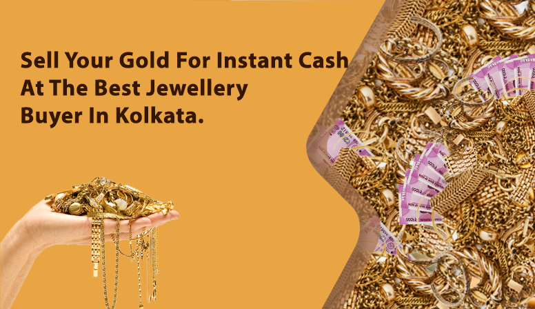 Sell Your Gold For Instant Cash At The Best Jewellery Buyer In Kolkata
