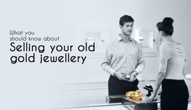 What You Should Know About Selling Your Old Gold Jewellery