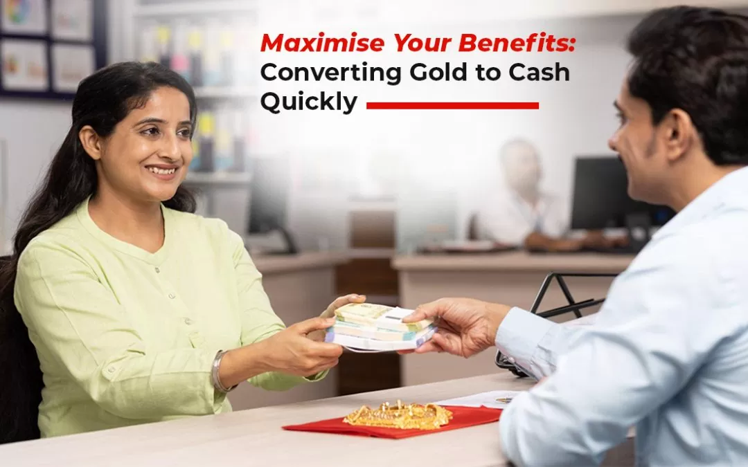 Maximise Your Benefits: Converting Gold to Cash Quickly